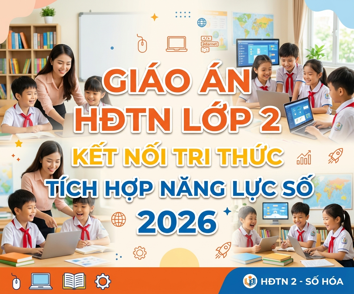 Giáo án HĐTN LỚP 2 kết nối tri thức TÍCH HỢP NĂNG LỰC SỐ